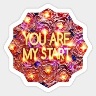 YOU ARE MY START Sticker